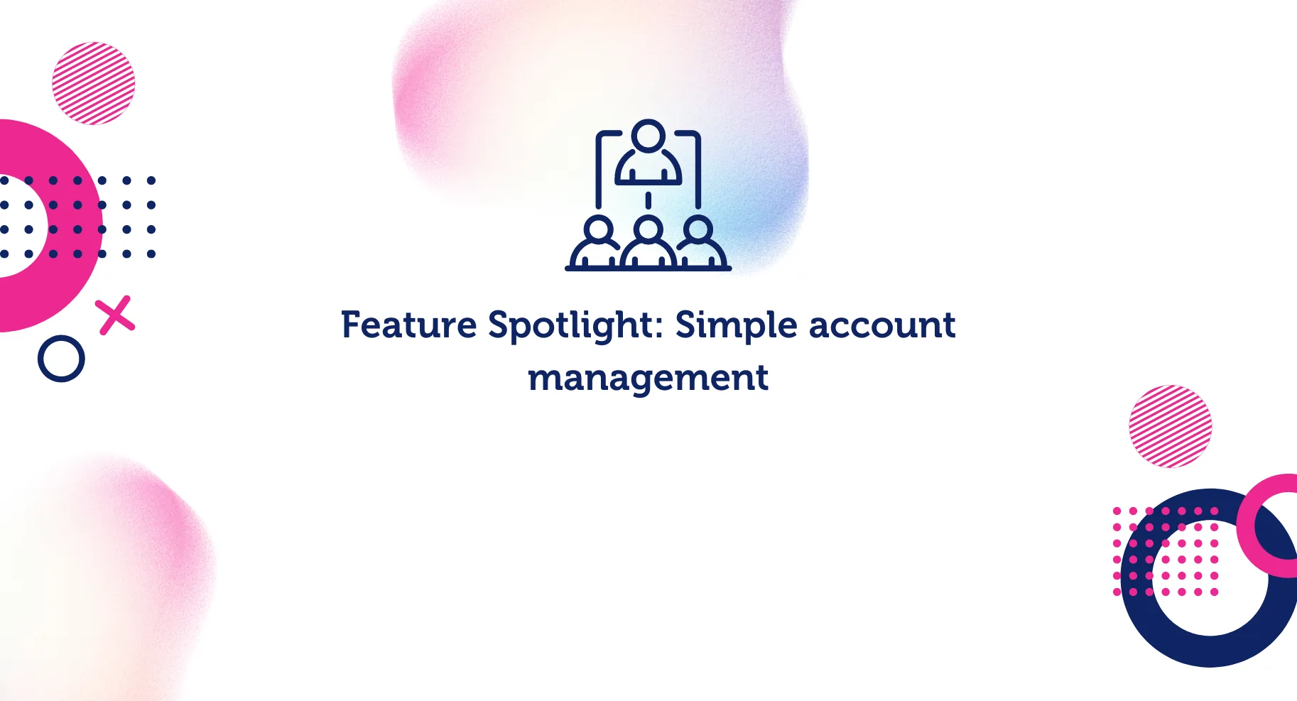 Feature Spotlight: Simple account management