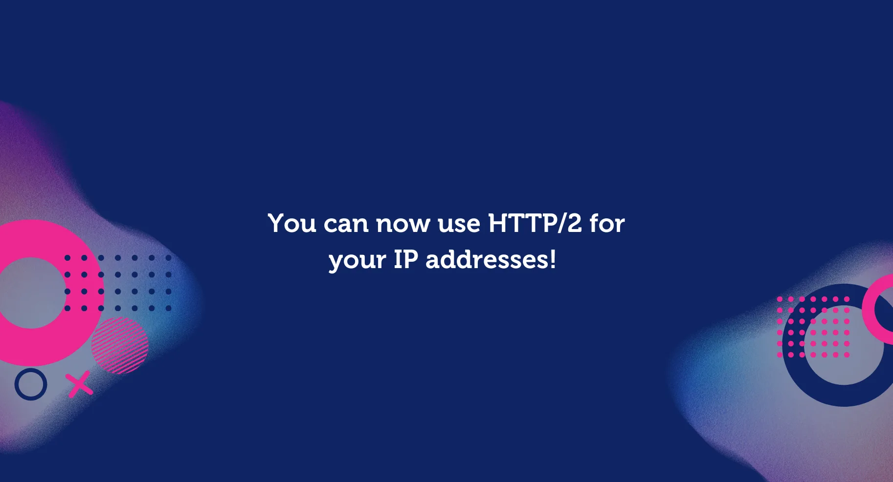 Announcing Support For HTTP/2!