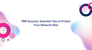 PBN Security: Essential Tips to Protect Your Sites