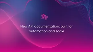 New API documentation: built for automation and scale