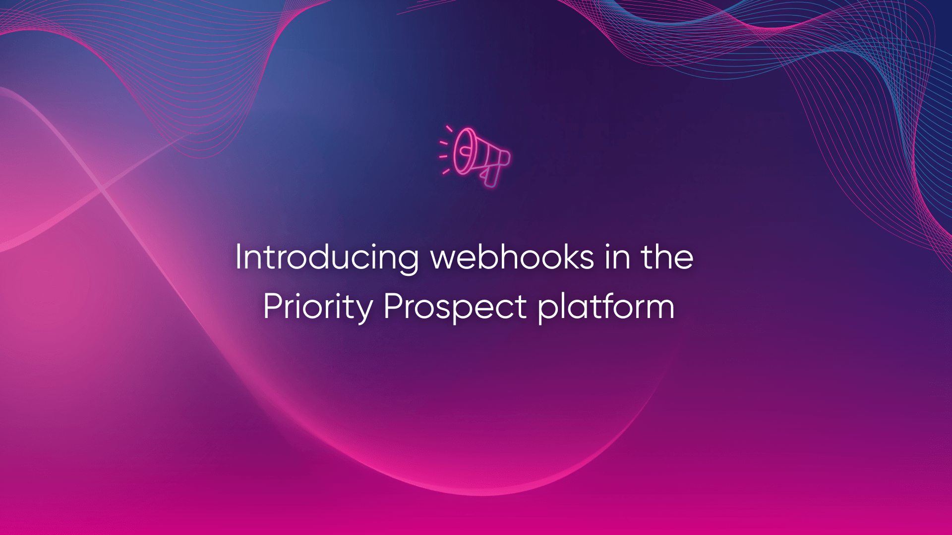 Introducing webhooks in the Priority Prospect platform