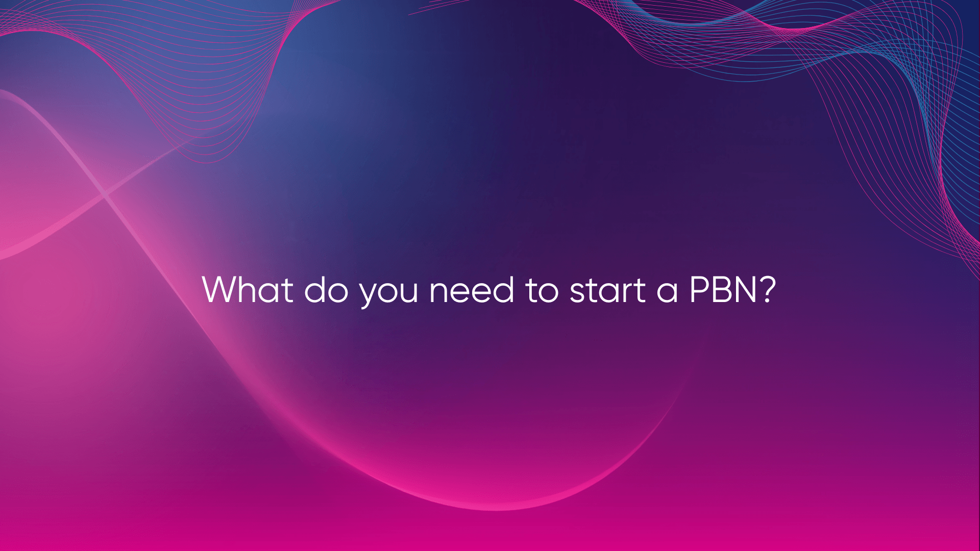 What do you need to start a PBN?